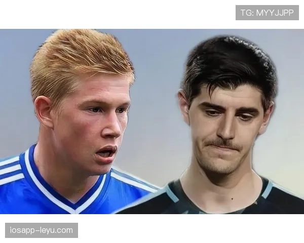 库尔图瓦与德布劳内状态火热，球队稳健表现引关注